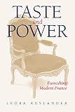 Auslander, Leora: Taste and Power: Furnishing Modern France Auslander, Leora: Taste and Power: Furnishing Modern France
