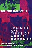 Raskin, Jonah: For the Hell of It: The Life and Times of Abbie Hoffman