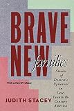 Stacey, Judith: Brave New Families: Stories of Domestic Upheaval in Late Twentieth Century America Stacey, Judith: Brave New Families: Stories of Domestic Upheaval in Late Twentieth Century America