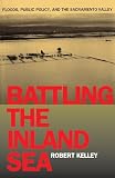 Kelley, Robert Lloyd: Battling the Inland Sea: Floods, Public Policy, and the Sacramento Valley Kelley, Robert Lloyd: Battling the Inland Sea: Floods, Public Policy, and the Sacramento Valley