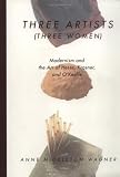 Wagner, Anne Middleton: Three Artists (Three Women): Modernism and the Art of Hesse, Krasner, and O'Keeffe Wagner, Anne Middleton: Three Artists (Three Women): Modernism and the Art of Hesse, Krasner, and O'Keeffe