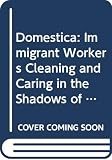 Hondagneu-Sotelo, Pierrette: Domestica: Immigrant Workers Cleaning and Caring in the Shadows of Affluence Hondagneu-Sotelo, Pierrette: Domestica: Immigrant Workers Cleaning and Caring in the Shadows of Affluence