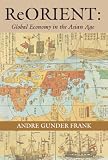 Frank, Andre Gunder: Reorient: Global Economy in the Asian Age