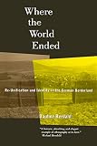 Berdahl, Daphne: Where the World Ended: Re-Unification and Identity in the German Borderland Berdahl, Daphne: Where the World Ended: Re-Unification and Identity in the German Borderland