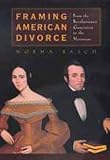 Basch, Norma: Framing American Divorce: From the Revolutionary Generation to the Victorians Basch, Norma: Framing American Divorce: From the Revolutionary Generation to the Victorians