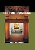Hildebrand, Grant: Origins of Architectural Pleasure Hildebrand, Grant: Origins of Architectural Pleasure