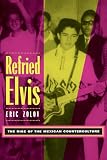 Zolov, Eric: Refried Elvis: The Rise of the Mexican Counterculture Zolov, Eric: Refried Elvis: The Rise of the Mexican Counterculture