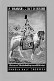 Crossley, Pamela Kyle: A Translucent Mirror: History and Identity in Qing Imperial Ideology Crossley, Pamela Kyle: A Translucent Mirror: History and Identity in Qing Imperial Ideology