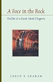 Graham, Loren R.: A Face in the Rock: The Tale of a Grand Island Chippewa Graham, Loren R.: A Face in the Rock: The Tale of a Grand Island Chippewa
