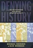 Grobman, Alex: Denying History: Who Says Holocaust Never Happened and Why Do They Say It