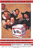 Danto, Arthur C.: Beyond the Brillo Box: The Visual Arts in Post-Historical Perspective