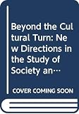 Biernacki, Richard: Beyond the Cultural Turn: New Directions in the Study of Society and Culture