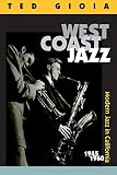 Gioia, Ted: West Coast Jazz: Modern Jazz in California 1945-1960