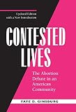 Ginsburg, Faye D.: Contested Lives: The Abortion Debate in an American Community Ginsburg, Faye D.: Contested Lives: The Abortion Debate in an American Community