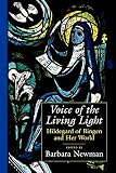 Newman, Barbara: Voice of the Living Light: Hildegard of Bingen and Her World Newman, Barbara: Voice of the Living Light: Hildegard of Bingen and Her World