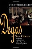 Benfey, Christopher E. G.: Degas in New Orleans: Encounters in the Creole World of Kate Chopin and George Washington Cable