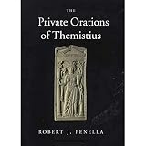 Penella, Robert J.: The Private Orations of Themistius Penella, Robert J.: The Private Orations of Themistius