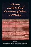 Narrative and the Cultural Construction of Illness and Healing (0520218256) by Mattingly, Cheryl Mattingly, Cheryl: Narrative and the Cultural Construction of Illness and Healing