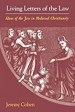 Cohen, Jeremy: Living Letters of the Law: Ideas of the Jew in Medieval Christianity