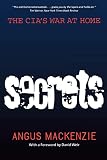 MacKenzie, Angus: Secrets: The Cia's War at Home