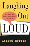 Horton, Andrew: Laughing Out Loud: Writing the Comedy-Centered Screenplay Horton, Andrew: Laughing Out Loud: Writing the Comedy-Centered Screenplay