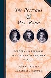 Andrew, Donna T.: The Perreaus & Mrs. Rudd: Forgery and Betrayal in Eighteenth-Century London Andrew, Donna T.: The Perreaus & Mrs. Rudd: Forgery and Betrayal in Eighteenth-Century London
