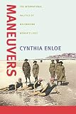 Enloe, Cynthia: Maneuvers: The International Politics of Militarizing Women's Lives Enloe, Cynthia: Maneuvers: The International Politics of Militarizing Women's Lives