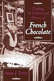 Terrio, Susan J.: Crafting the Culture and History of French Chocolate Terrio, Susan J.: Crafting the Culture and History of French Chocolate