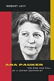 Levy, Robert: Ana Pauker: The Rise and Fall of a Jewish Communist Levy, Robert: Ana Pauker: The Rise and Fall of a Jewish Communist