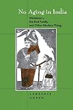 No Aging in India: Alzheimer'S, the Bad Family, and Other Modern Things (0520224620) by Cohen, Lawrence Cohen, Lawrence: No Aging in India: Alzheimer'S, the Bad Family, and Other Modern Things
