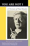 Dillon, Millicent: You Are Not I: A Portrait of Paul Bowles Dillon, Millicent: You Are Not I: A Portrait of Paul Bowles