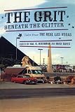 Rothman, Hal: The Grit Beneath the Glitter: Tales from the Real Las Vegas Rothman, Hal: The Grit Beneath the Glitter: Tales from the Real Las Vegas