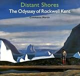 Kent, Rockwell: Distant Shores: The Odyssey of Rockwell Kent Kent, Rockwell: Distant Shores: The Odyssey of Rockwell Kent