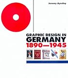 Aynsley, Jeremy: Graphic Design in Germany, 1890-1945: 1890-1945 Aynsley, Jeremy: Graphic Design in Germany, 1890-1945: 1890-1945