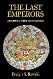 Rawski, Evelyn Sakakida: The Last Emperors: A Social History of Qing Imperial Institutions