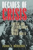 Berend, T. Ivan (Tibor Ivan): Decades of Crisis: Central and Eastern Europe Before World War II