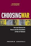 Logevall, Fredrik: Choosing War: The Lost Chance for Peace and the Escalation of War in Vietnam Logevall, Fredrik: Choosing War: The Lost Chance for Peace and the Escalation of War in Vietnam