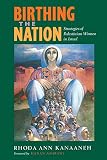 Kanaaneh, Rhoda Ann: Birthing the Nation: Strategies of Palestinian Women in Israel Kanaaneh, Rhoda Ann: Birthing the Nation: Strategies of Palestinian Women in Israel