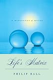 Ball, Philip: Life's Matrix: A Biography of Water Ball, Philip: Life's Matrix: A Biography of Water