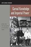 Stoler, Ann Laura: Carnal Knowledge and Imperial Power: Race and the Intimate in Colonial Rule Stoler, Ann Laura: Carnal Knowledge and Imperial Power: Race and the Intimate in Colonial Rule