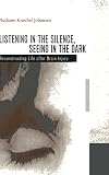 Johansen, Ruthann Knechel: Listening in the Silence, Seeing in the Dark: Reconstructing Life After Brain Injury