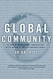 Iriye, Akira: Global Community: The Role of International Organizations in the Making of the Contemporary World Iriye, Akira: Global Community: The Role of International Organizations in the Making of the Contemporary World