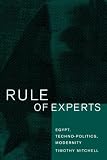 Mitchell, Timothy: Rule of Experts: Egypt, Techno-Politics, Modernity