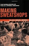 Rosen, Ellen Israel: Making Sweatshops: The Globalization of the U.S. Apparel Industry Rosen, Ellen Israel: Making Sweatshops: The Globalization of the U.S. Apparel Industry