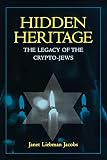 Jacobs, Janet Liebman: Hidden Heritage: The Legacy of the Crypto-Jews