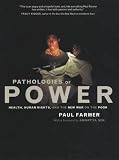 Farmer, Paul: Pathologies of Power: Health, Human Rights, and the New War on the Poor Farmer, Paul: Pathologies of Power: Health, Human Rights, and the New War on the Poor
