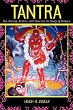 Urban, Hugh B.: Tantra: Sex, Secrecy, Politics, and Power in the Study of Religions Urban, Hugh B.: Tantra: Sex, Secrecy, Politics, and Power in the Study of Religions