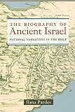 Pardes, Ilana: The Biography of Ancient Israel: National Narratives in the Bible Pardes, Ilana: The Biography of Ancient Israel: National Narratives in the Bible