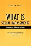 Saguy, Abigail Cope: What Is Sexual Harassment?: From Capitol Hill to the Sorbonne