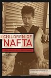 Bacon, David: The Children of Nafta: Labor Wars on the U.S./Mexico Border